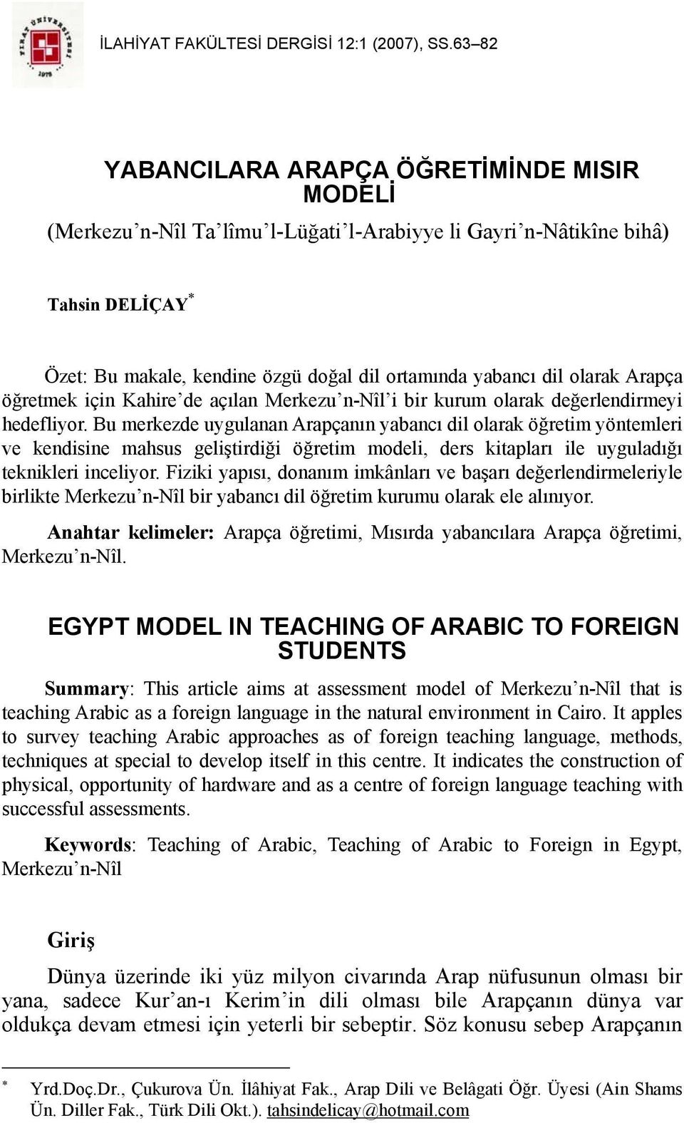 olarak Arapça öğretmek için Kahire de açılan Merkezu n-nîl i bir kurum olarak değerlendirmeyi hedefliyor.