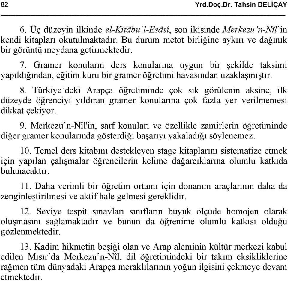 Gramer konuların ders konularına uygun bir şekilde taksimi yapıldığından, eğitim kuru bir gramer öğretimi havasından uzaklaşmıştır. 8.