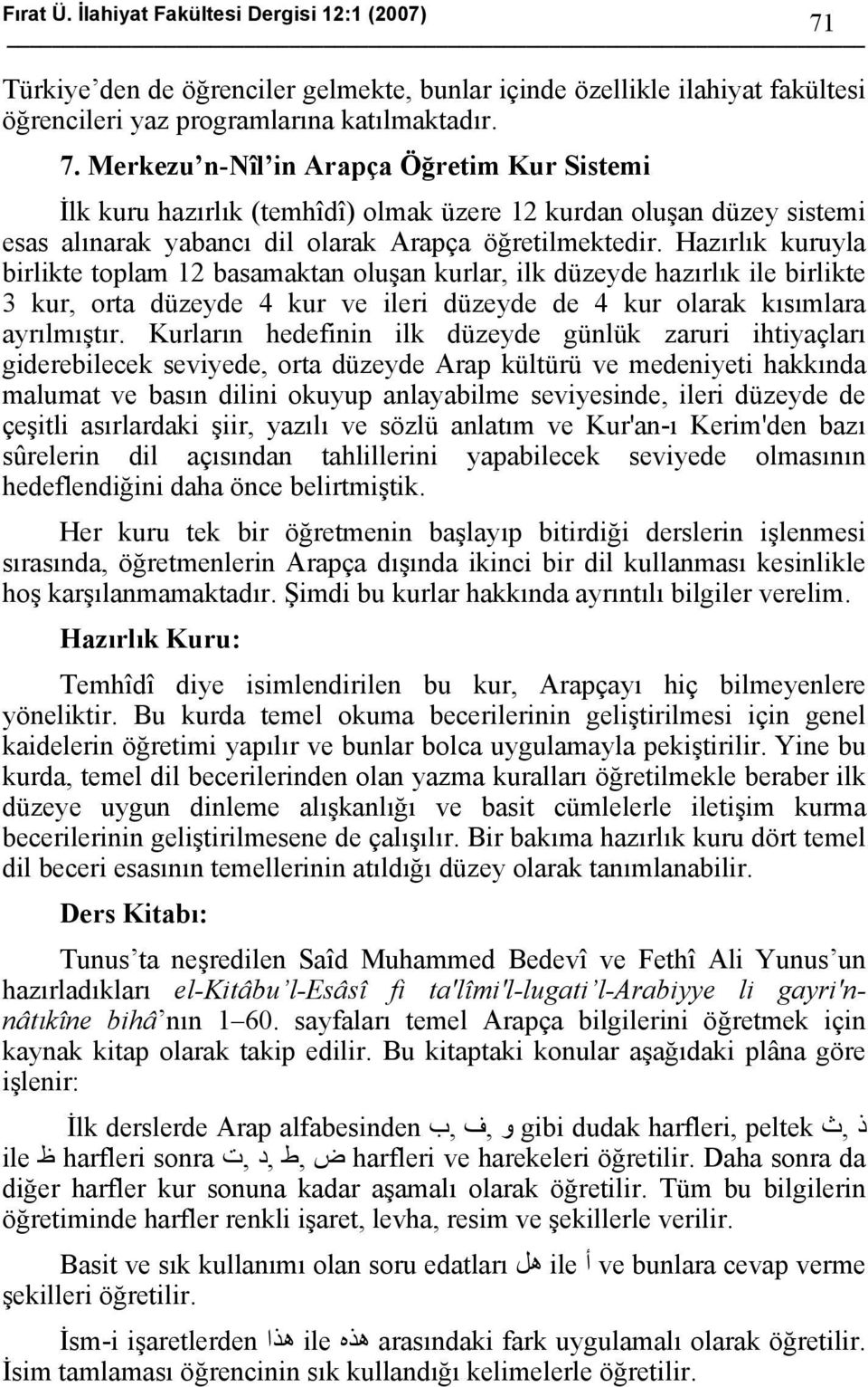 Merkezu n-nîl in Arapça Öğretim Kur Sistemi İlk kuru hazırlık (temhîdî) olmak üzere 12 kurdan oluşan düzey sistemi esas alınarak yabancı dil olarak Arapça öğretilmektedir.