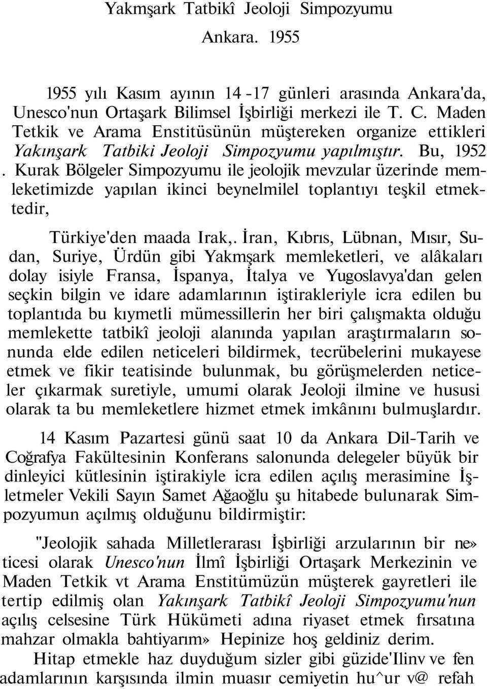 Kurak Bölgeler Simpozyumu ile jeolojik mevzular üzerinde memleketimizde yapılan ikinci beynelmilel toplantıyı teşkil etmektedir, Türkiye'den maada Irak,.