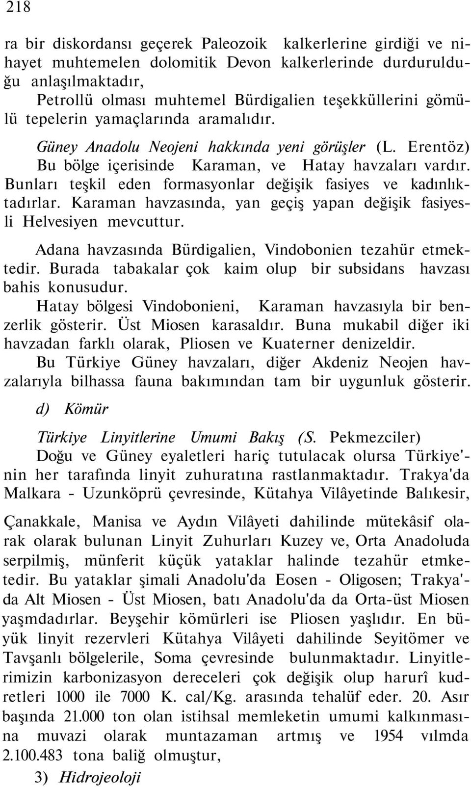 Bunları teşkil eden formasyonlar değişik fasiyes ve kadınlıktadırlar. Karaman havzasında, yan geçiş yapan değişik fasiyesli Helvesiyen mevcuttur.