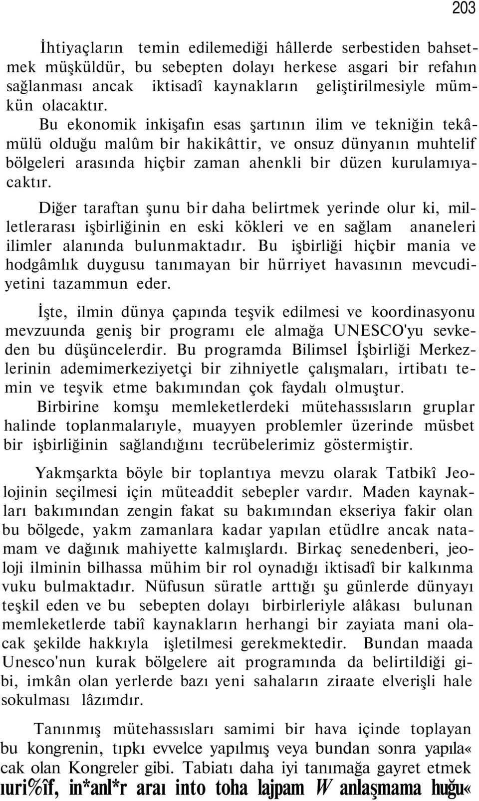 Diğer taraftan şunu bir daha belirtmek yerinde olur ki, milletlerarası işbirliğinin en eski kökleri ve en sağlam ananeleri ilimler alanında bulunmaktadır.