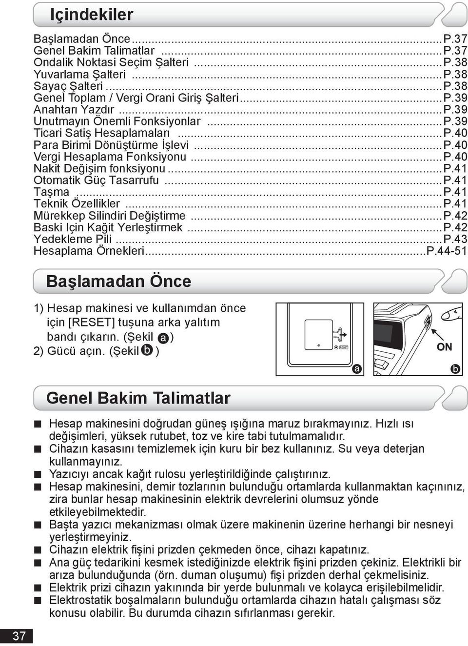 ..P.41 Taşma...P.41 Teknik Özellikler...P.41 Mürekkep Silindiri Değiştirme...P.42 Baski Için Kağit Yerleştirmek...P.42 Yedekleme Pili...P.43 Hesaplama Örnekleri...P.44-51 Başlamadan Önce 1) Hesap makinesi ve kullanımdan önce için [RESET] tuşuna arka yalıtım bandı çıkarın.