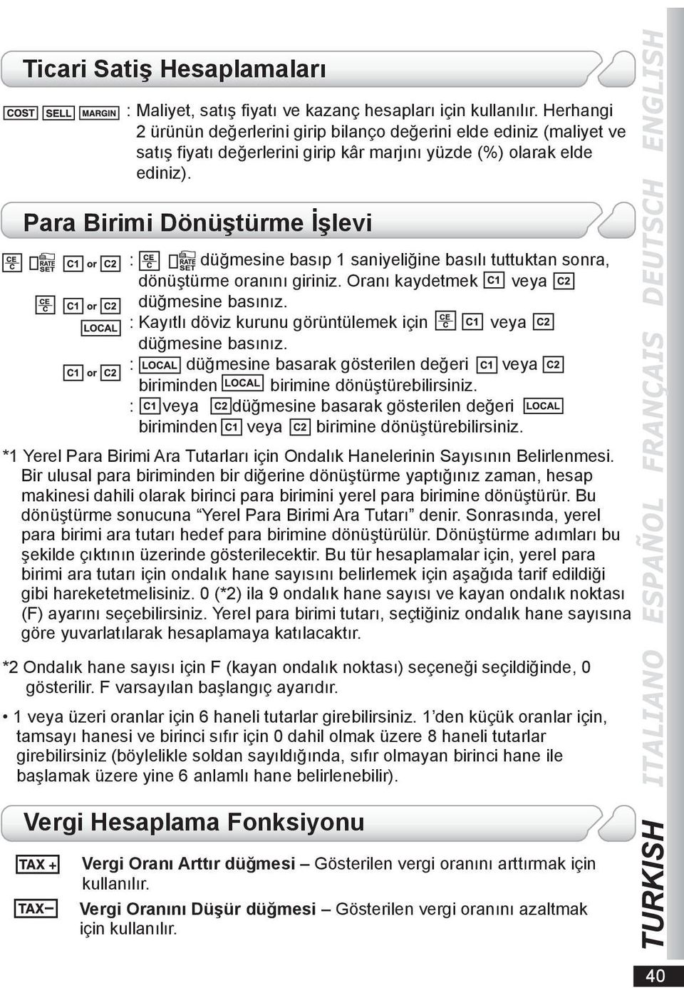 Para Birimi Dönüştürme İşlevi : düğmesine basıp 1 saniyeliğine basılı tuttuktan sonra, dönüştürme oranını giriniz. Oranı kaydetmek veya düğmesine basınız.