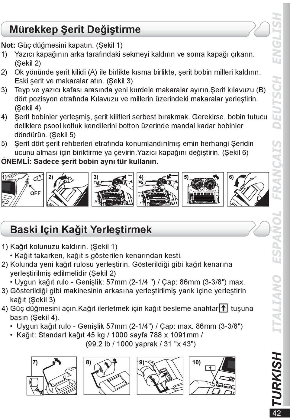 (Şekil 3) 3) Teyp ve yazıcı kafası arasında yeni kurdele makaralar ayırın.şerit kılavuzu (B) dört pozisyon etrafında Kılavuzu ve millerin üzerindeki makaralar yerleştirin.