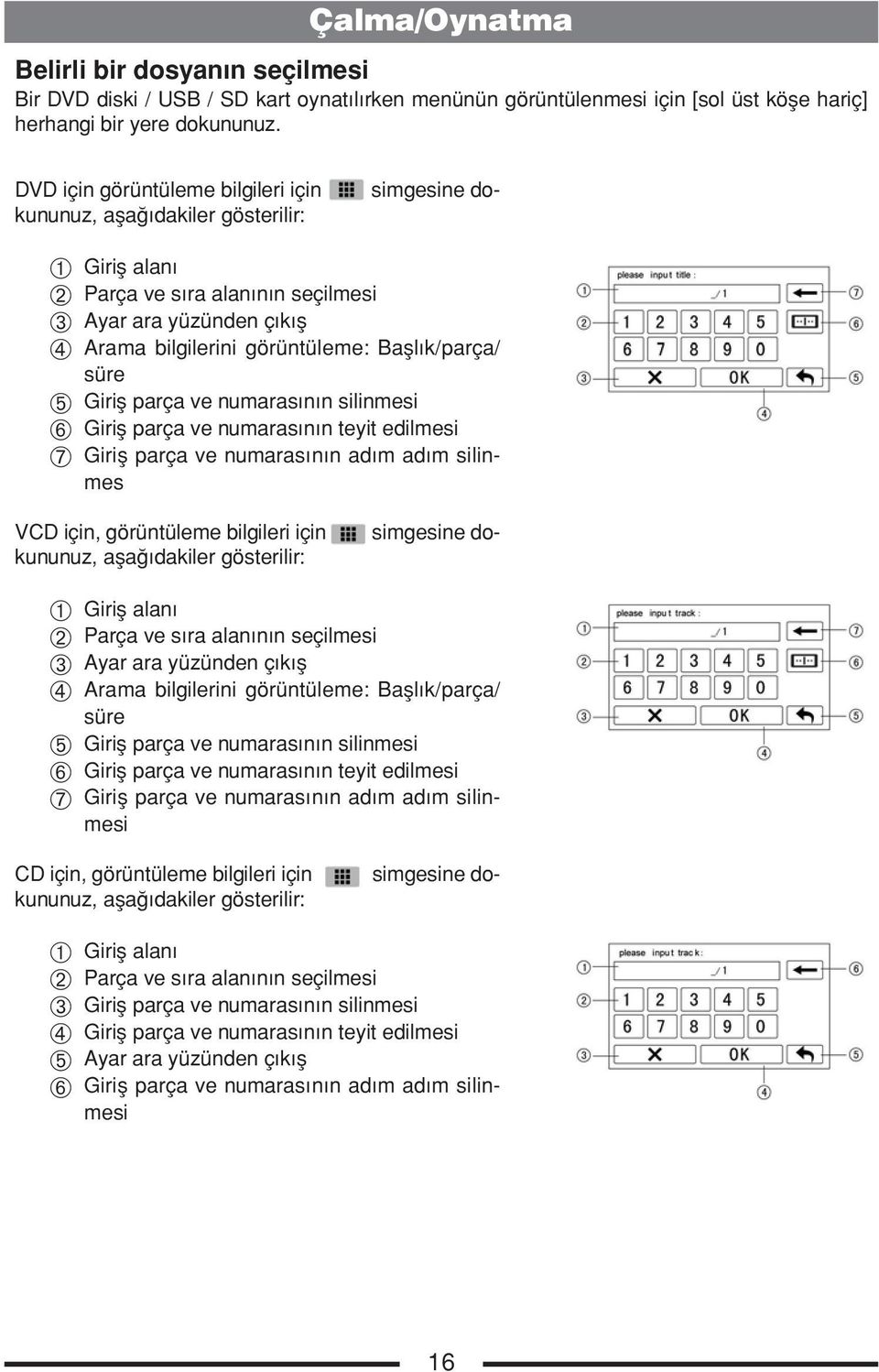 Başlık/parça/ süre ➄ Giriş parça ve numarasının silinmesi ➅ Giriş parça ve numarasının teyit edilmesi ➆ Giriş parça ve numarasının adım adım silinmes simgesine do- VCD için, görüntüleme bilgileri