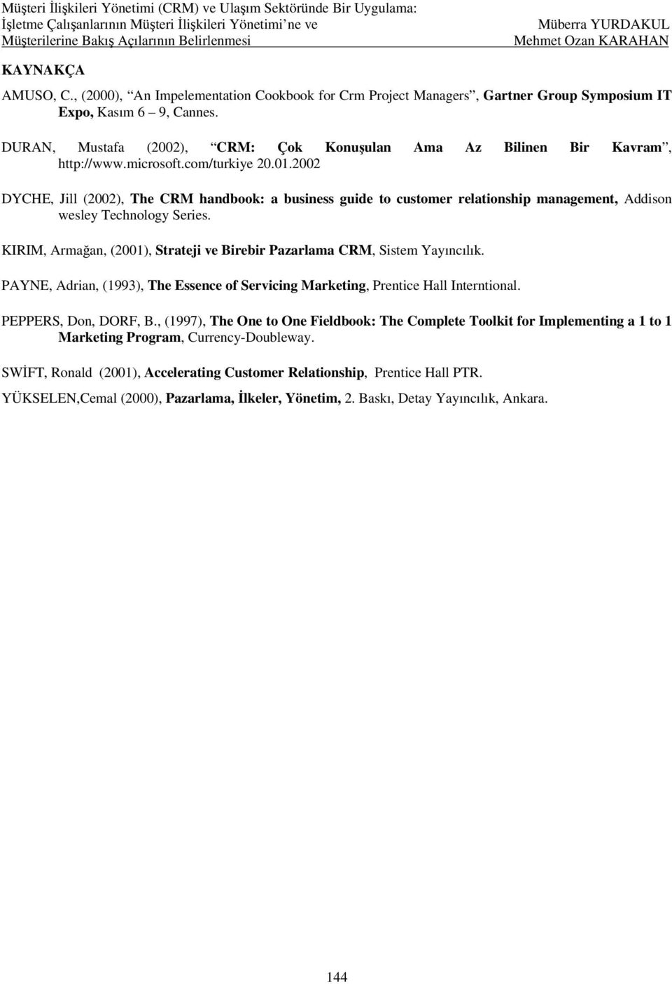 2002 DYCHE, Jill (2002), The CRM handbook: a business guide to customer relationship management, Addison wesley Technology Series.