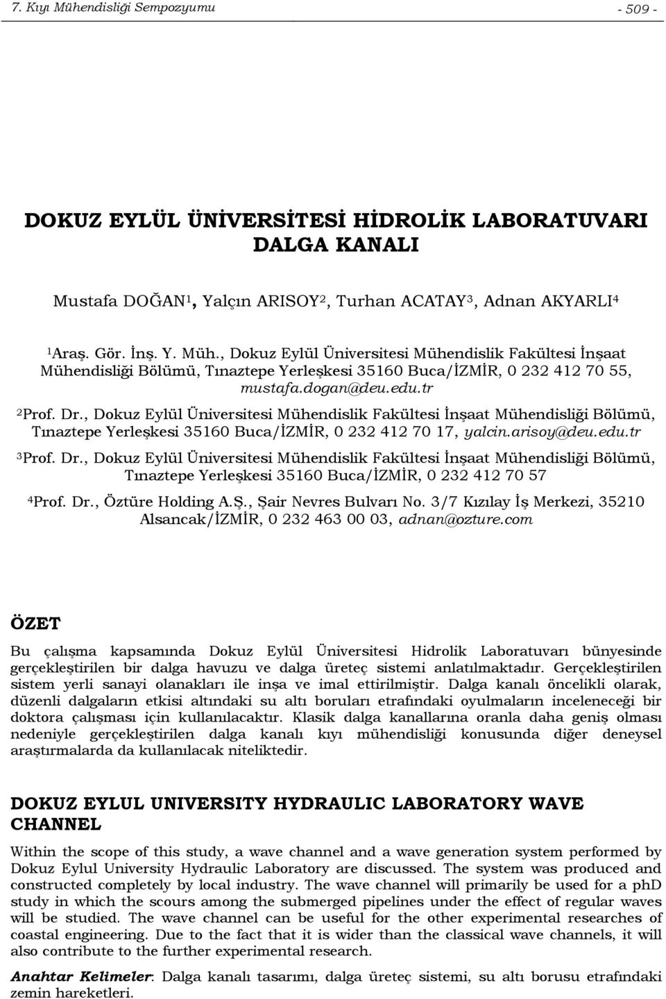 Dr., Öztüre Holding A.Ş., Şair Nevres Bulvarı No. 3/7 Kızılay İş Merkezi, 35210 Alsancak/İZMİR, 0 232 463 00 03, adnan@ozture.