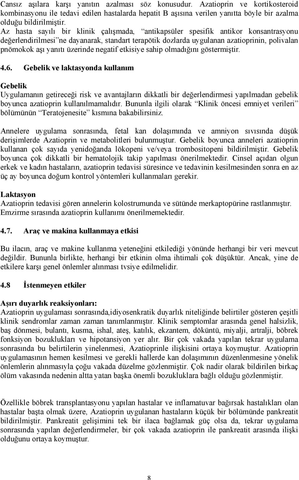 üzerinde negatif etkisiye sahip olmadığını göstermiştir. 4.6.