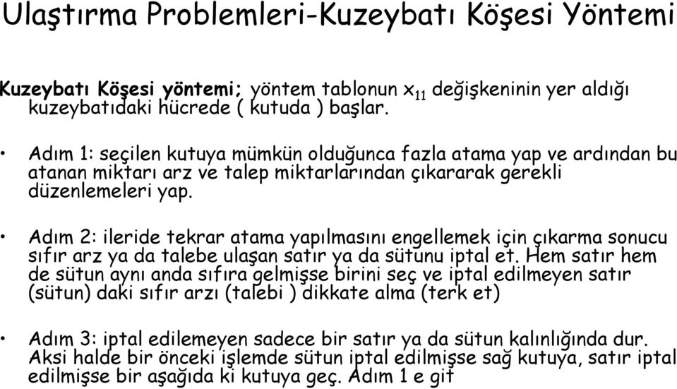 Adım 2: ileride tekrar atama yapılmasını engellemek için çıkarma sonucu sıfır arz ya da talebe ulaşan satır ya da sütunu iptal et.