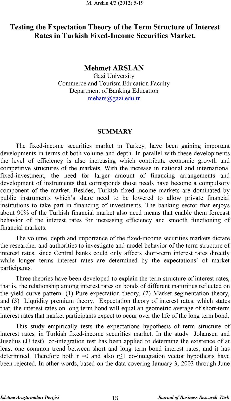 tr SUMMARY The fixed-income securities market in Turkey, have been gaining important developments in terms of both volume and depth.