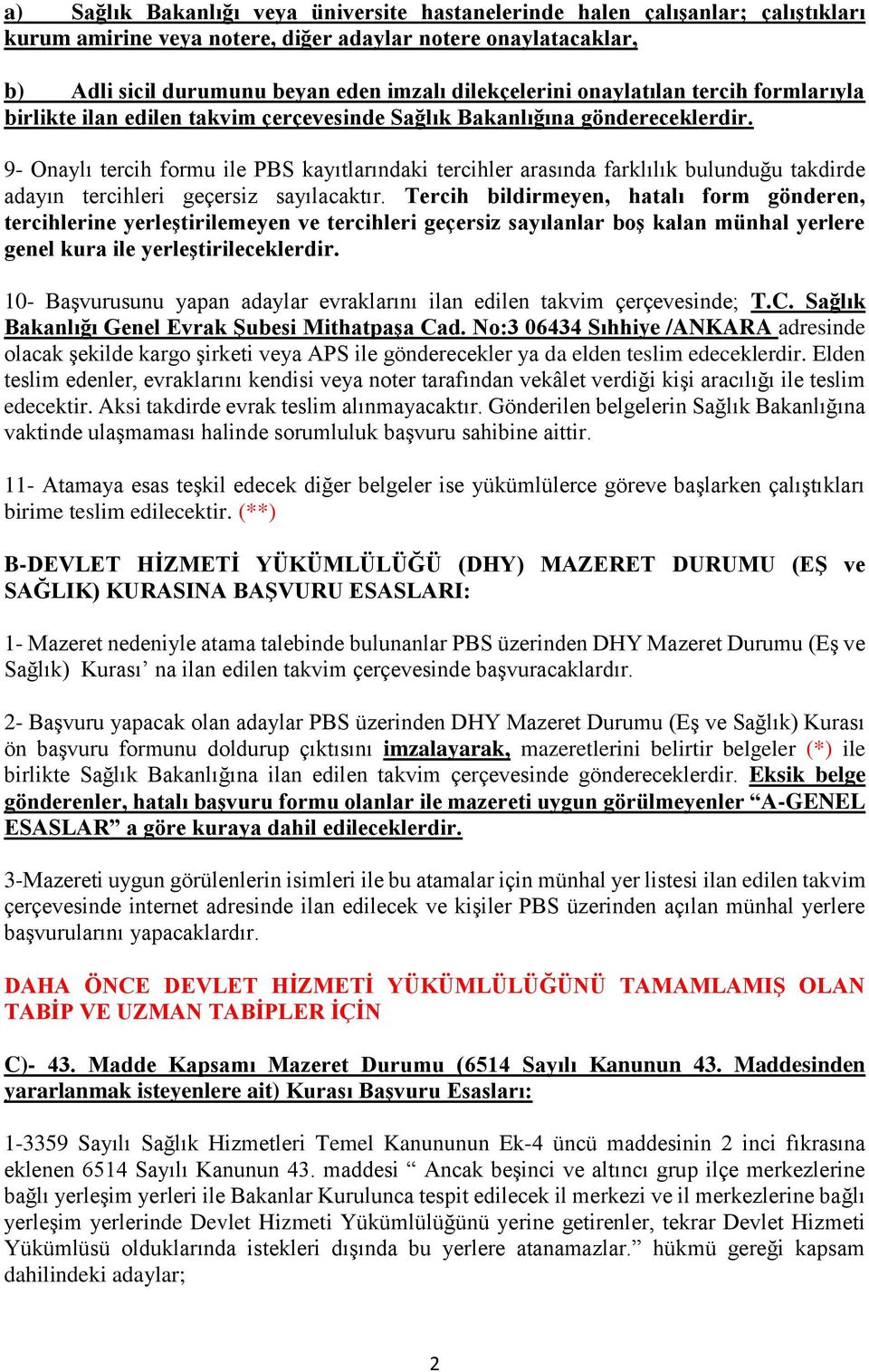 9- Onaylı tercih formu ile PBS kayıtlarındaki tercihler arasında farklılık bulunduğu takdirde adayın tercihleri geçersiz sayılacaktır.