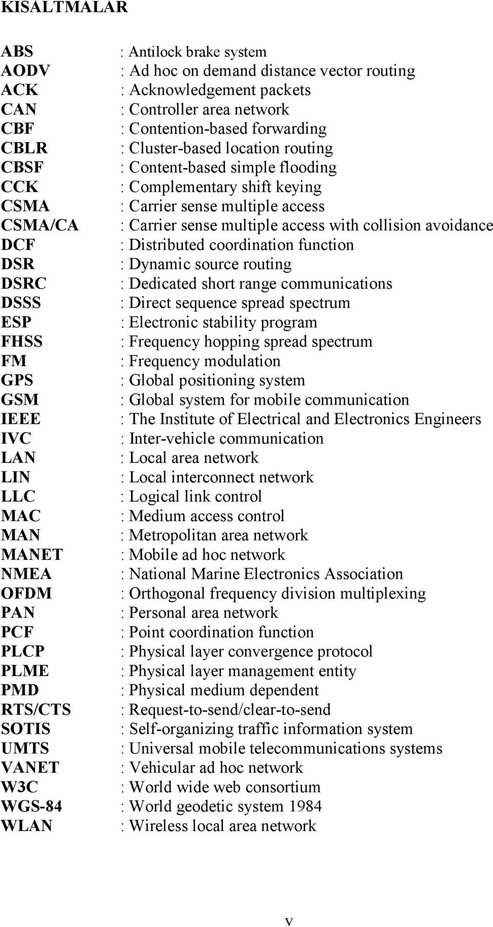 avoidance DCF : Distributed coordination function DSR : Dynamic source routing DSRC : Dedicated short range communications DSSS : Direct sequence spread spectrum ESP : Electronic stability program