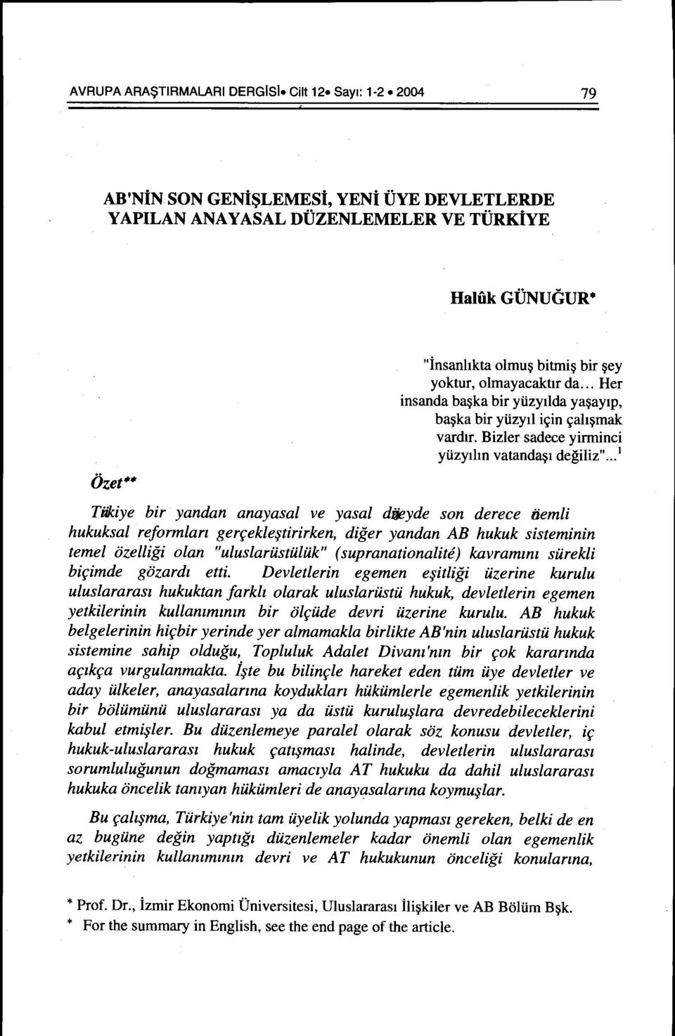 .. 1 Tiikiye bir yandan anayasal ve yasal di:ieyde son derece iiemli hukuksal reformlarz ger(:ekle~tirirken, diger yandan AB hukuk sisteminin temel ozelligi olan "uluslariistiiliik" (