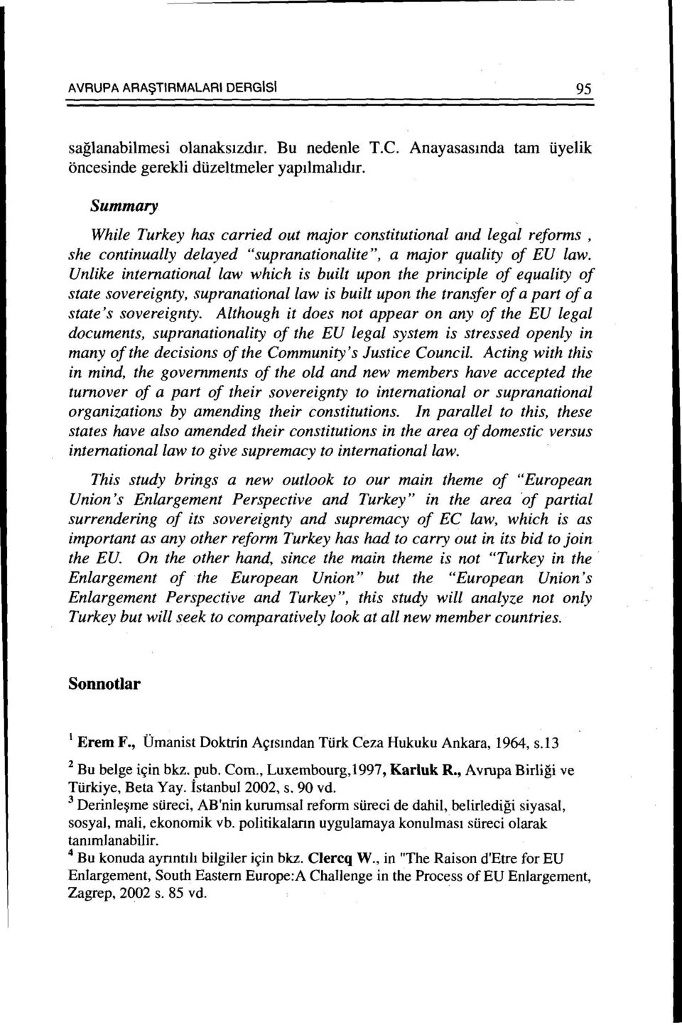 Unlike international law which is built upon the principle of equality of state sovereignty, supranational law is built upon the transfer of a part of a state's sovereignty.