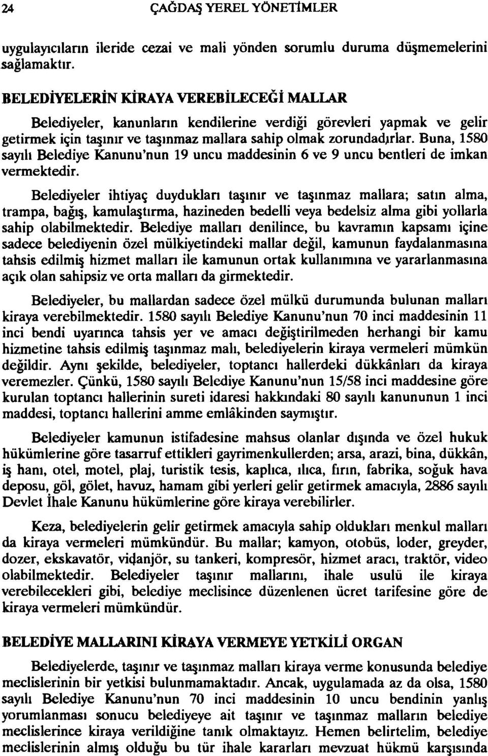 ınmaz mallara sahip olmak zorundad.ırlar. Buna, 1580 sayılı Belediye Kanunu'nun 19 uncu maddesinin 6 ve 9 uncu bentleri de imkan vermektedir.