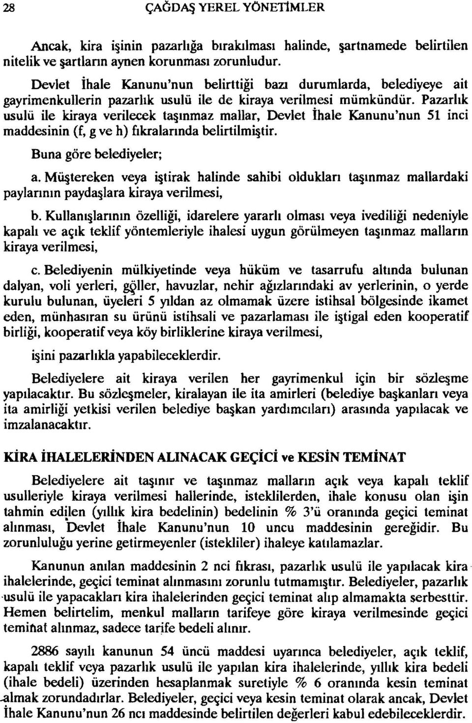 Pazarlık usulü ile kiraya verilecek t8 ınmaz mallar, Devlet ihale Kanunu'nun SI inci maddesinin (f, g ve h) fıkralarında belirtilmi tir. Buna göre belediyeler; a.