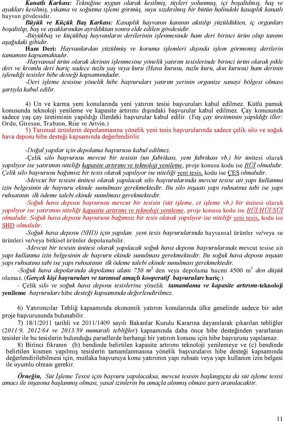 -BüyükbaĢ ve küçükbaģ hayvanların derilerinin iģlenmesinde ham deri birinci ürün olup tanımı aģağıdaki gibidir.