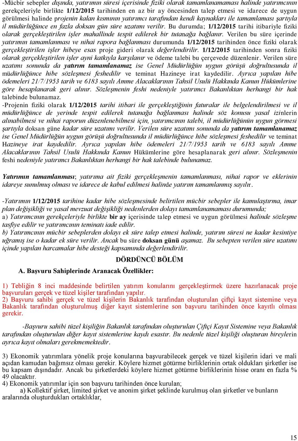 Bu durumda; 1/12/2015 tarihi itibariyle fiziki olarak gerçekleģtirilen iģler mahallinde tespit edilerek bir tutanağa bağlanır.