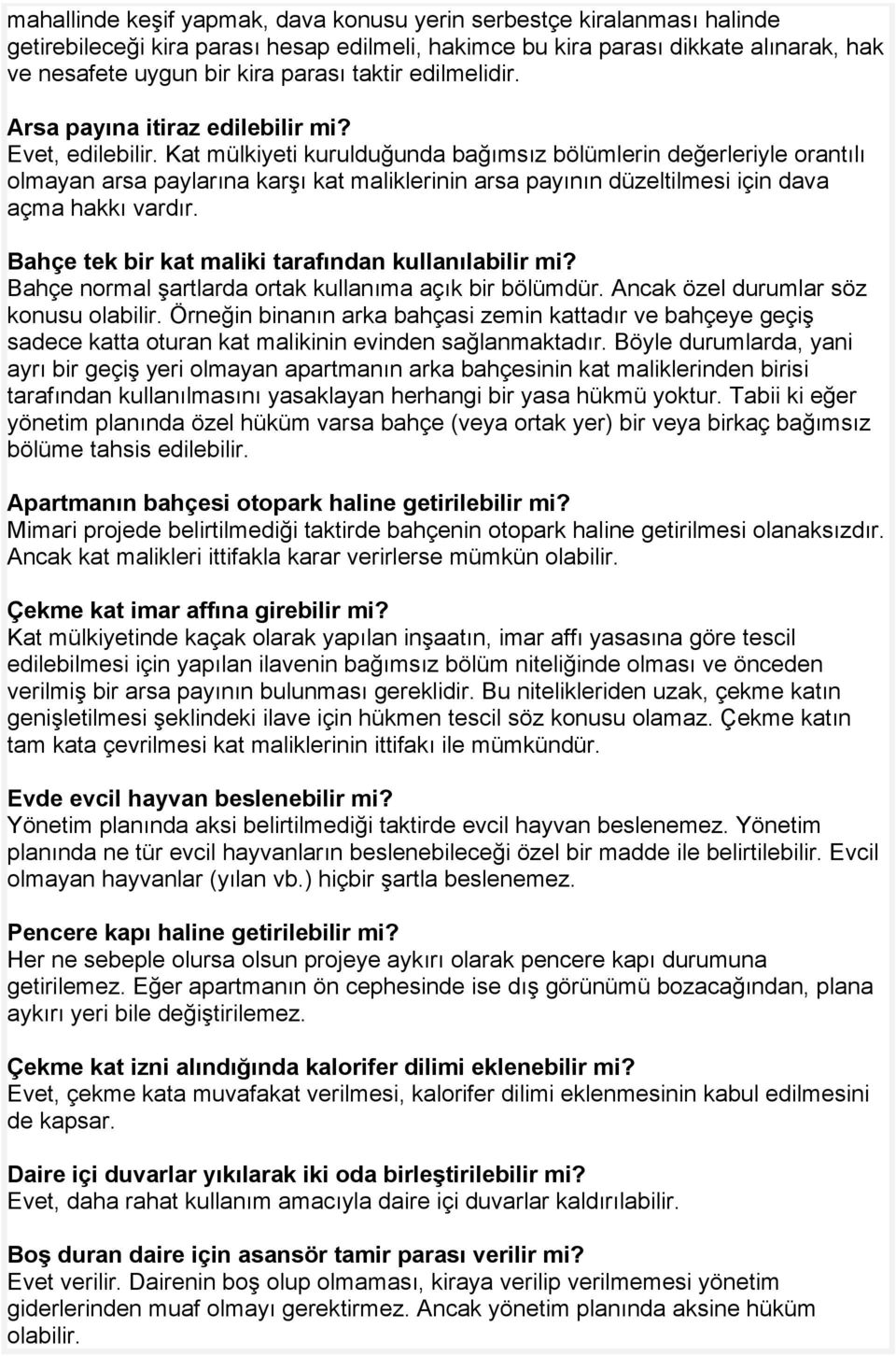 Kat mülkiyeti kurulduğunda bağımsız bölümlerin değerleriyle orantılı olmayan arsa paylarına karşı kat maliklerinin arsa payının düzeltilmesi için dava açma hakkı vardır.