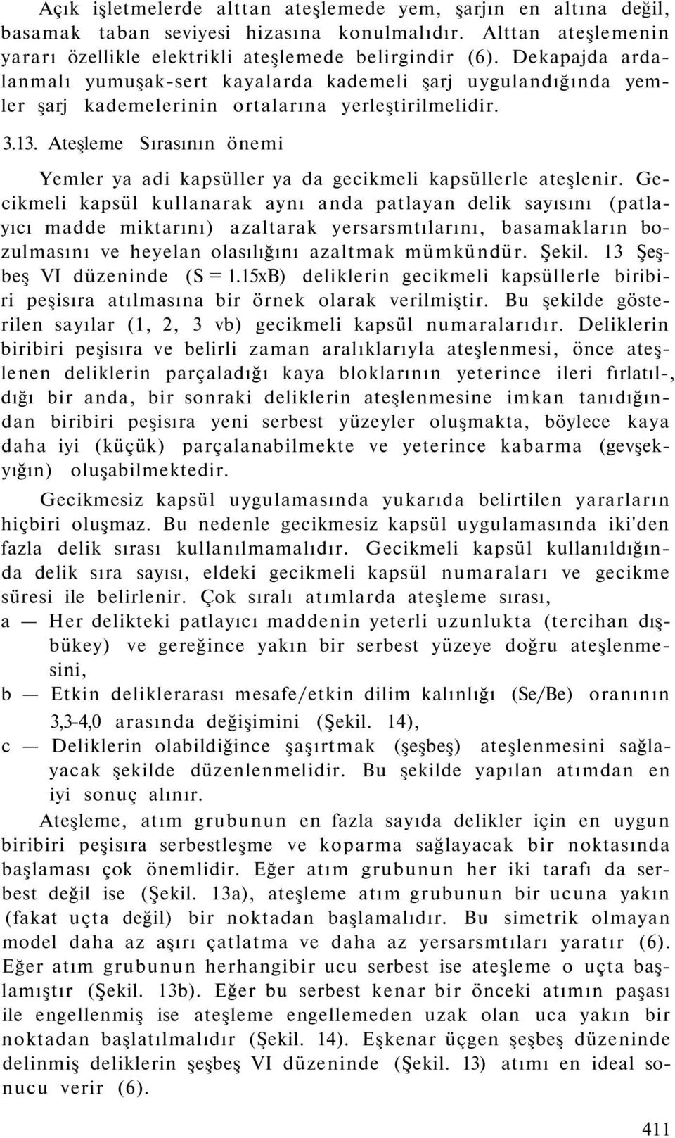 Ateşleme Sırasının önemi Yemler ya adi kapsüller ya da gecikmeli kapsüllerle ateşlenir.