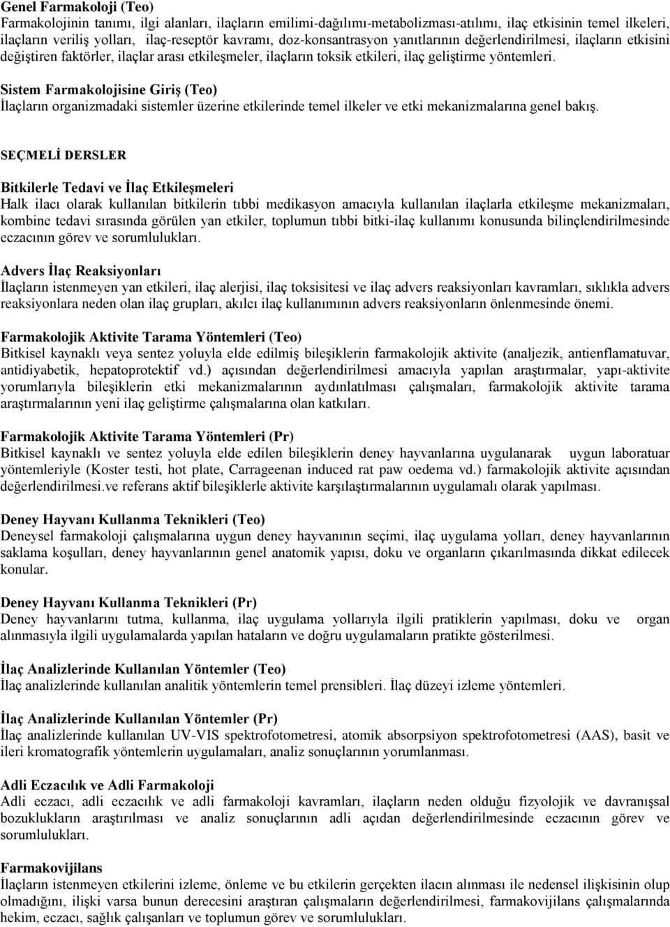 Sistem Farmakolojisine Giriş (Teo) İlaçların organizmadaki sistemler üzerine etkilerinde temel ilkeler ve etki mekanizmalarına genel bakış.