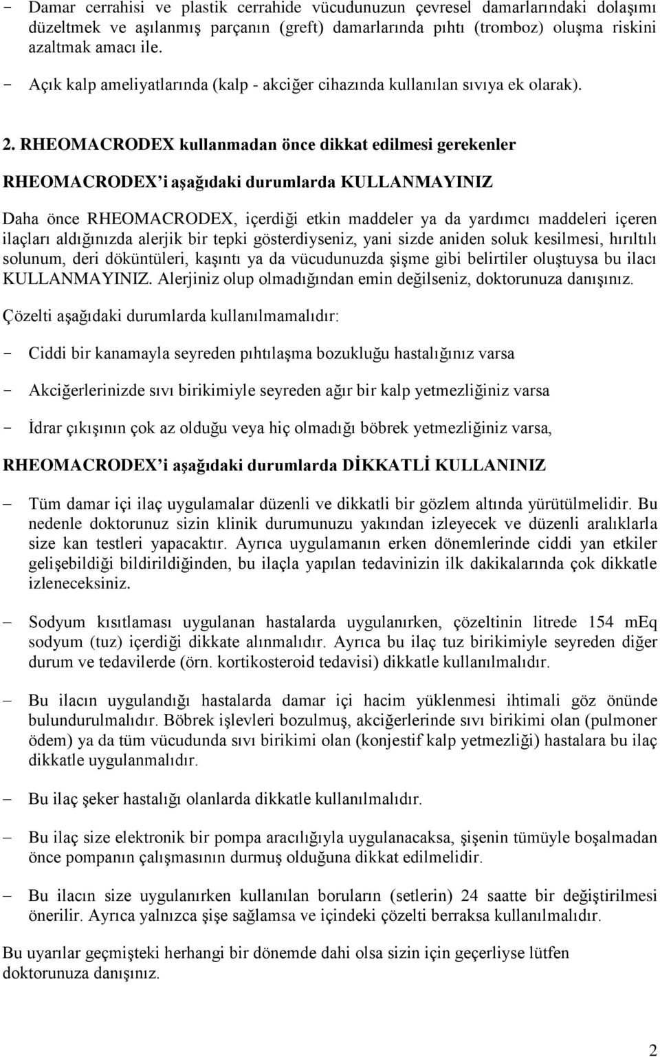 RHEOMACRODEX kullanmadan önce dikkat edilmesi gerekenler RHEOMACRODEX i aşağıdaki durumlarda KULLANMAYINIZ Daha önce RHEOMACRODEX, içerdiği etkin maddeler ya da yardımcı maddeleri içeren ilaçları