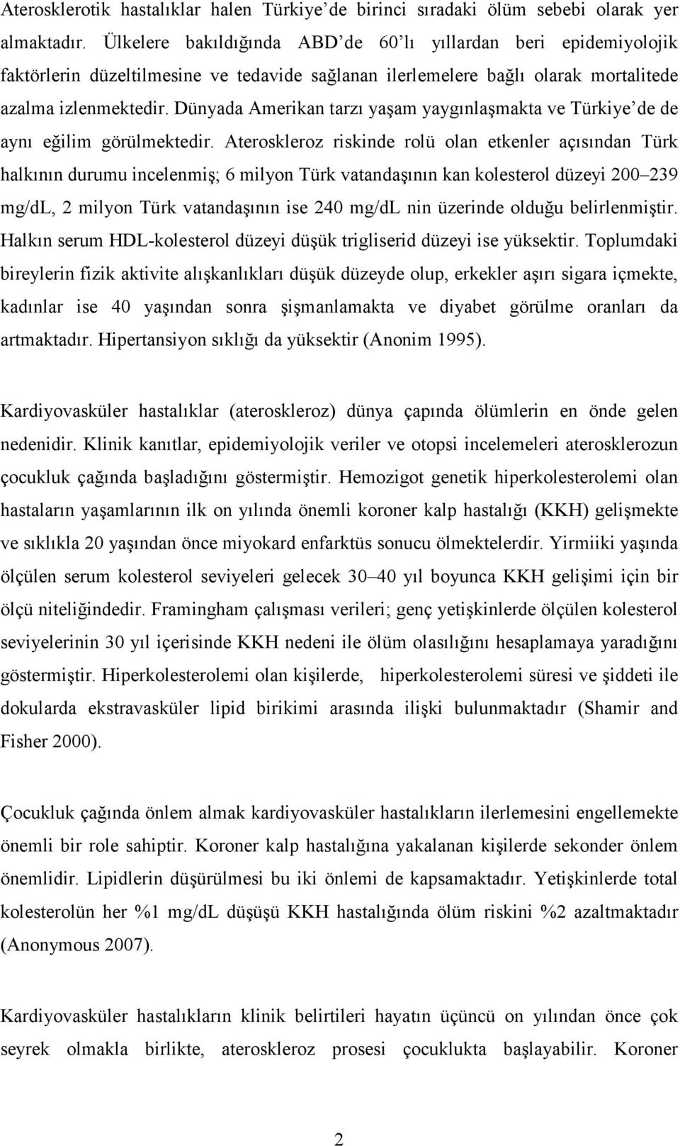 Dünyada Amerikan tarzı yaşam yaygınlaşmakta ve Türkiye de de aynı eğilim görülmektedir.