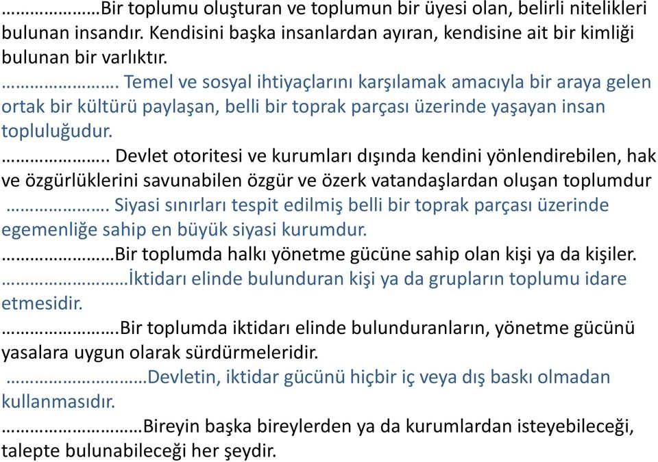 .. Devlet otoritesi ve kurumları dışında kendini yönlendirebilen, hak ve özgürlüklerini savunabilen özgür ve özerk vatandaşlardan oluşan toplumdur.