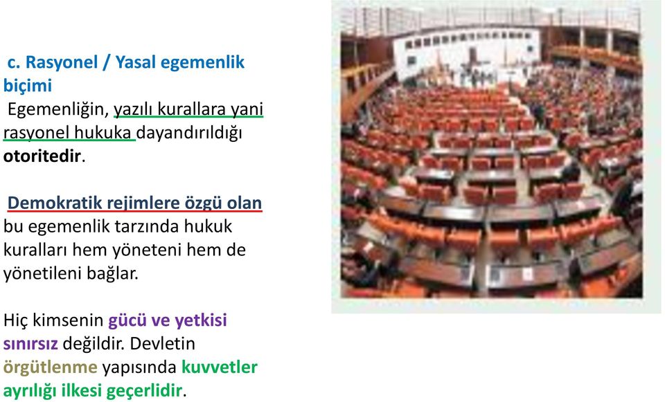 Demokratik rejimlere özgü olan bu egemenlik tarzında hukuk kuralları hem yöneteni