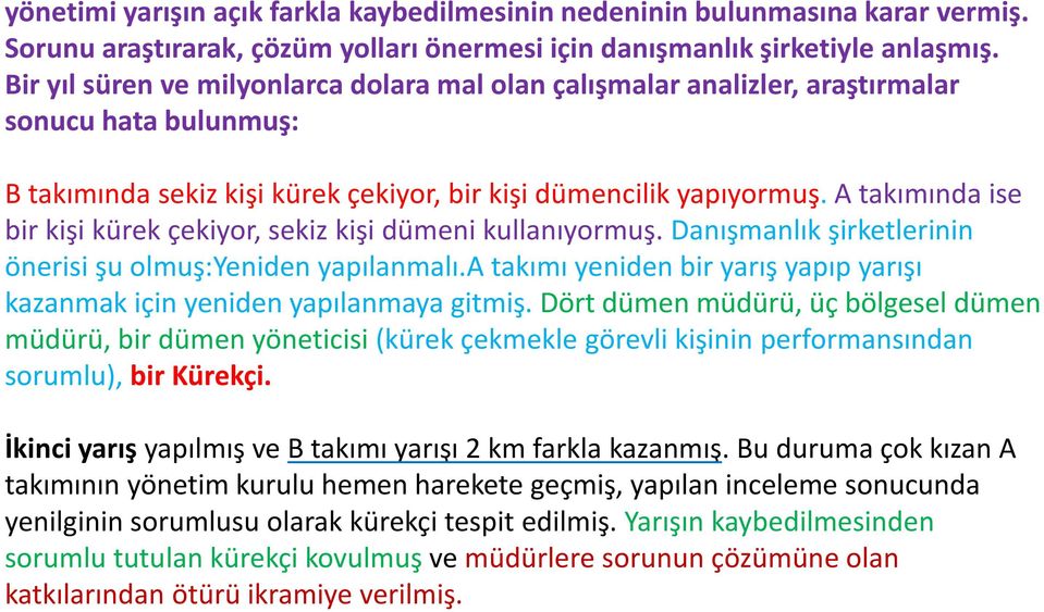 A takımında ise bir kişi kürek çekiyor, sekiz kişi dümeni kullanıyormuş. Danışmanlık şirketlerinin önerisi şu olmuş:yeniden yapılanmalı.