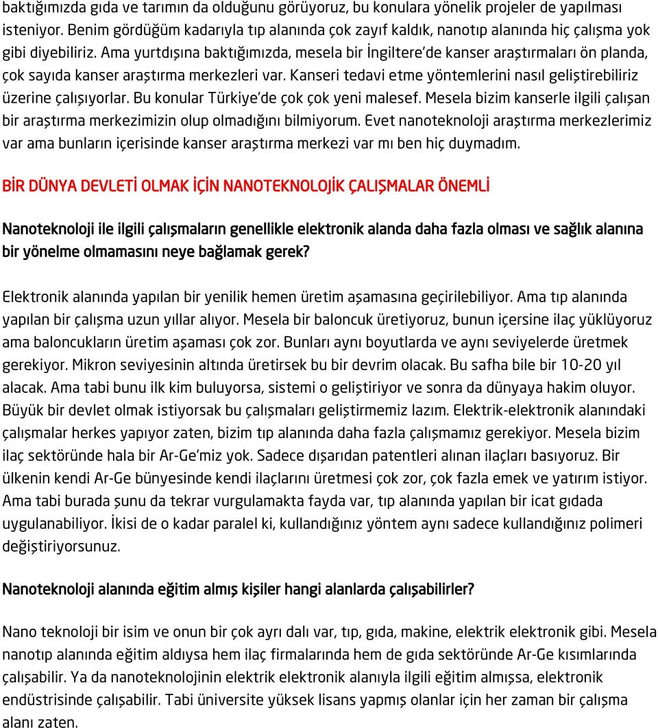 Ama yurtdışına baktığımızda, mesela bir İngiltere de kanser araştırmaları ön planda, çok sayıda kanser araştırma merkezleri var.