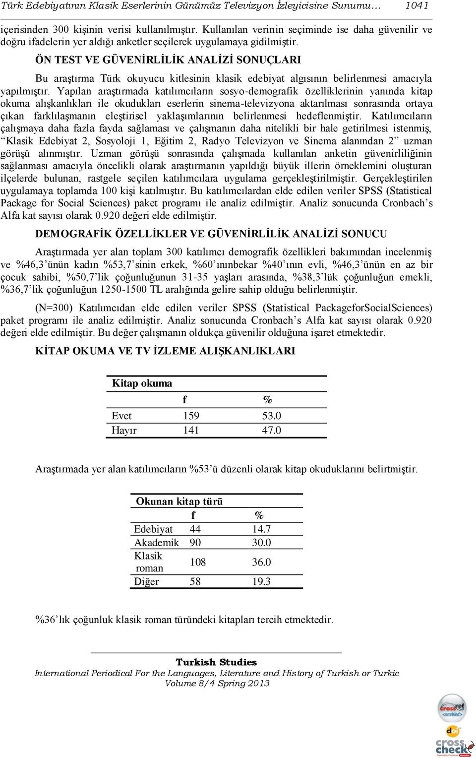 ÖN TEST VE GÜVENĠRLĠLĠK ANALĠZĠ SONUÇLARI Bu araştırma Türk okuyucu kitlesinin klasik edebiyat algısının belirlenmesi amacıyla yapılmıştır.