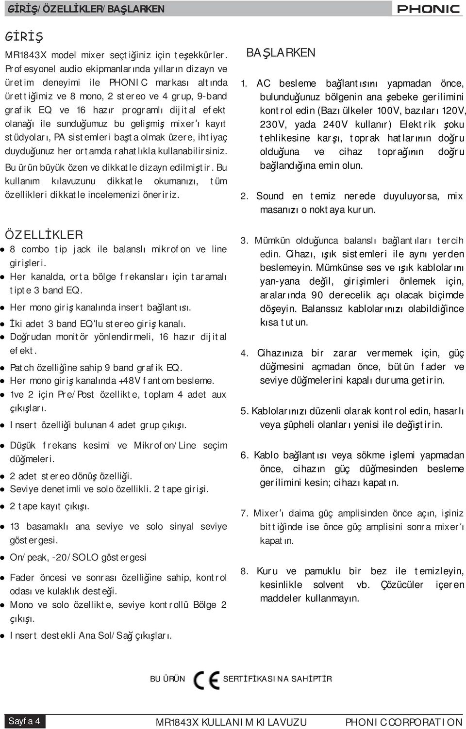 sundu umuz bu geli mi mixer kay t stüdyolar, PA sistemleri ba ta olmak üzere, ihtiyaç duydu unuz her ortamda rahatl kla kullanabilirsiniz. Bu ürün büyük özen ve dikkatle dizayn edilmi tir.