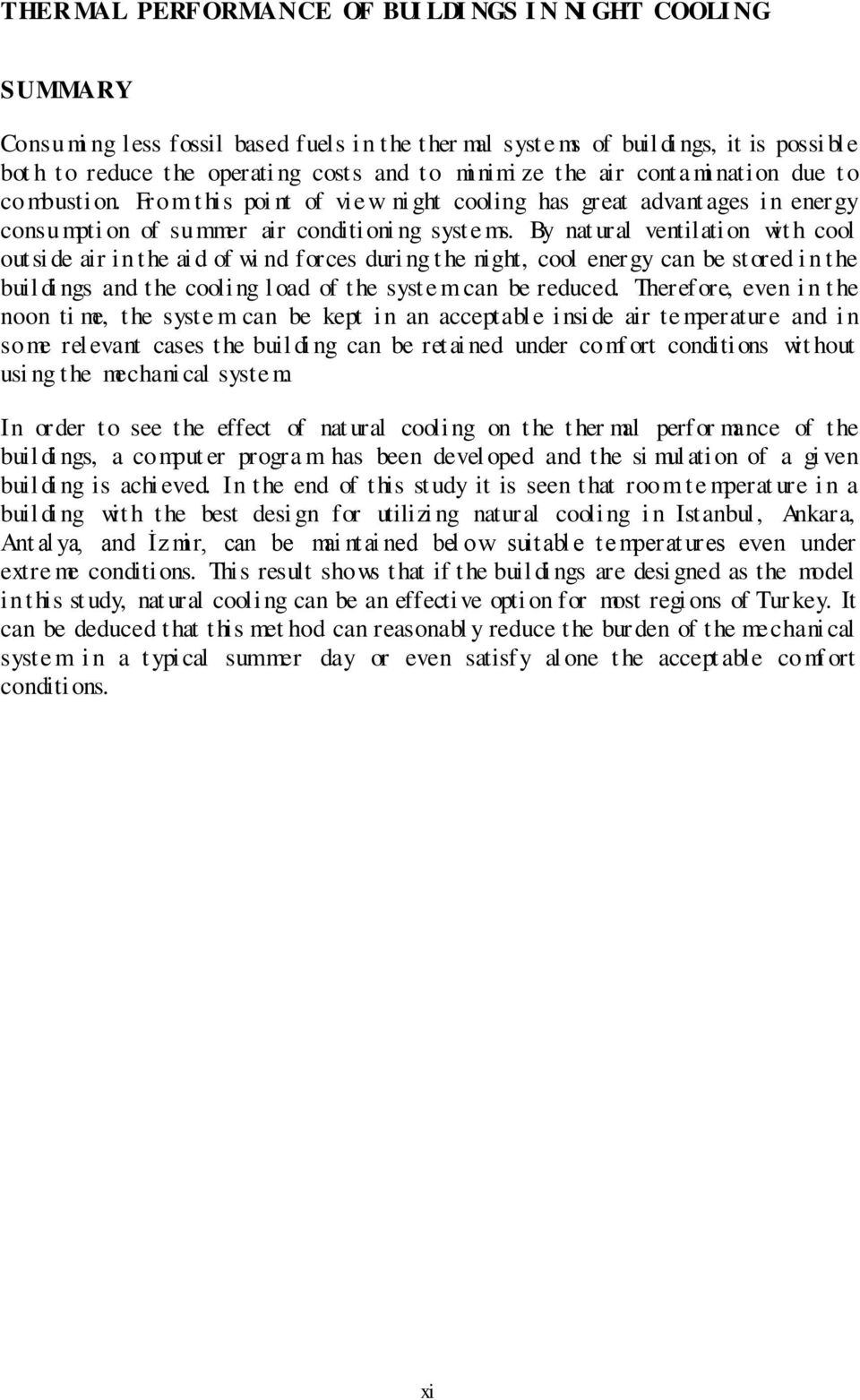 By nat ural ventilation wit h cool outsi de air in the ai d of wi nd forces duri ng t he night, cool energy can be stored i n t he buil di ngs and t he cooli ng l oad of the syste m can be reduced.