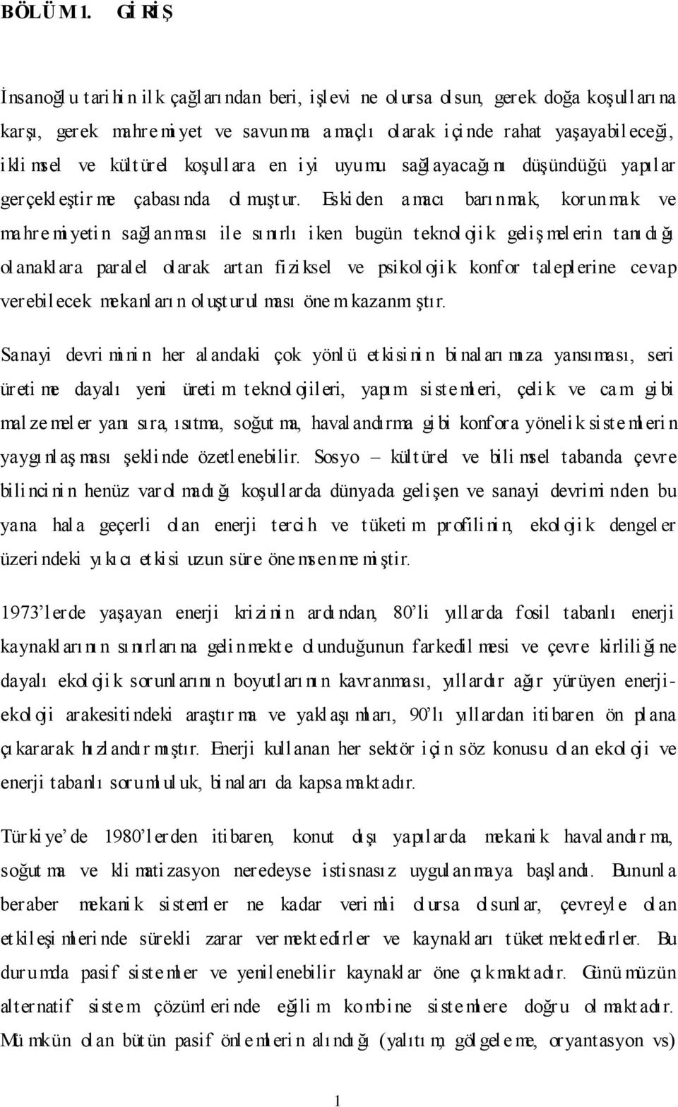 ürel koşullara en iyi uyumu sağlayacağı nı düşündüğü yapılar gerçekl eştir me çabası nda ol muşt ur.