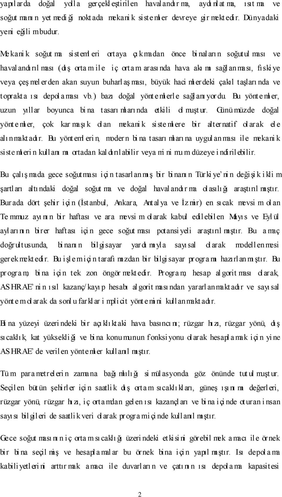 buharlaş ması, büyük haci ml erdeki çakıl taşları nda ve toprakt a ısı depol a ması vb.) bazı doğal yönt e ml erle sağl anı yordu.