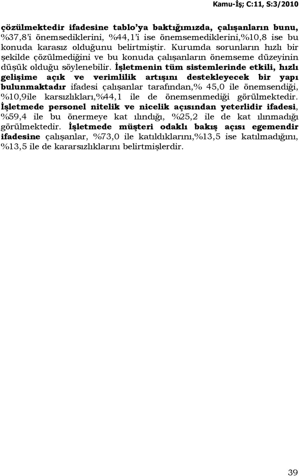 Đşletmenin tüm sistemlerinde etkili, hızlı gelişime açık ve verimlilik artışını destekleyecek bir yapı bulunmaktadır ifadesi çalışanlar tarafından,% 45,0 ile önemsendiği, %10,9ile karsızlıkları,%44,1