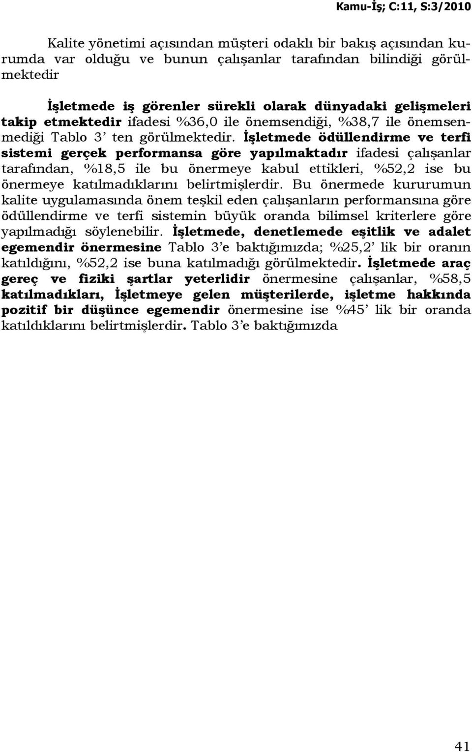 Đşletmede ödüllendirme ve terfi sistemi gerçek performansa göre yapılmaktadır ifadesi çalışanlar tarafından, %18,5 ile bu önermeye kabul ettikleri, %52,2 ise bu önermeye katılmadıklarını