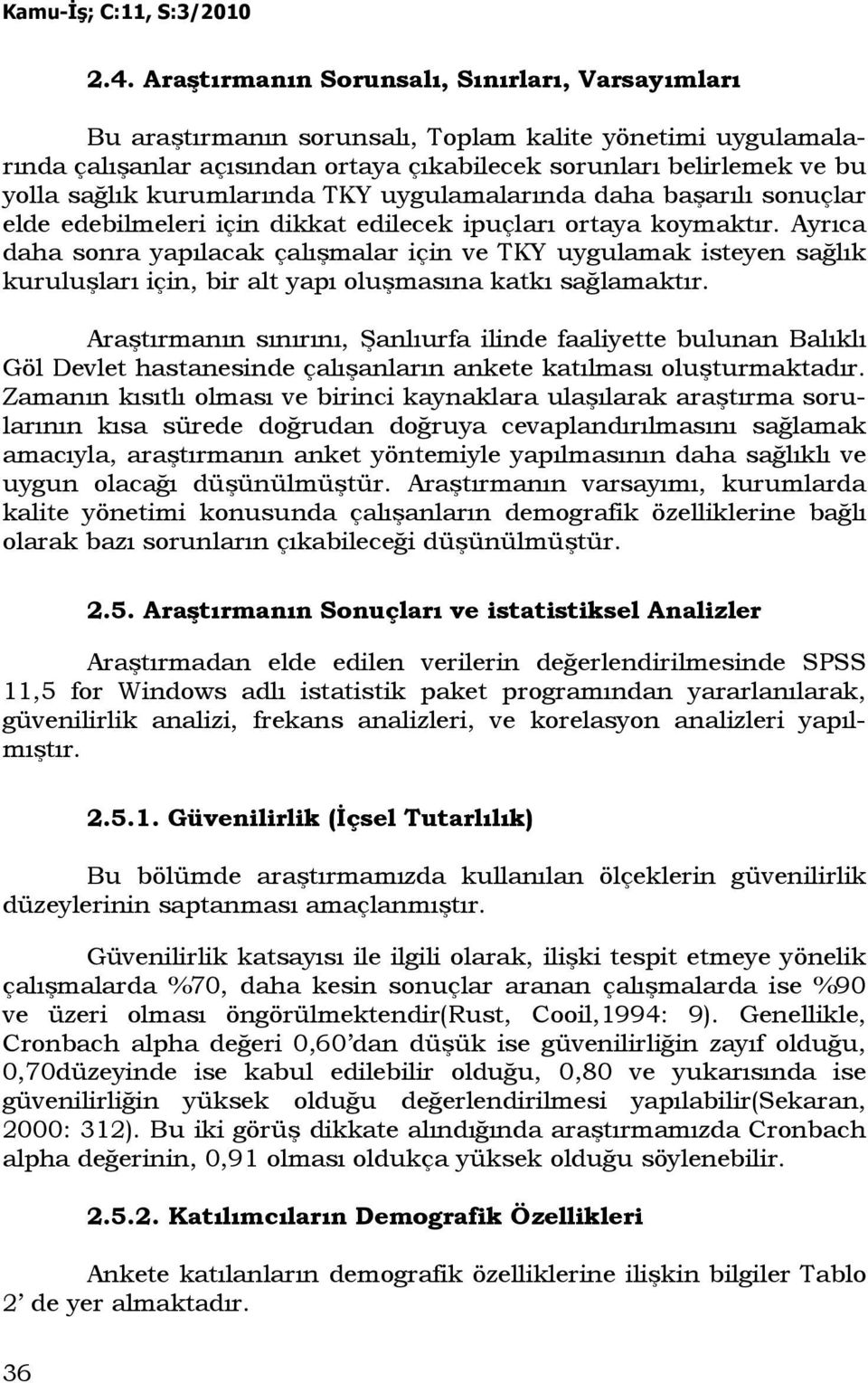 Ayrıca daha sonra yapılacak çalışmalar için ve TKY uygulamak isteyen sağlık kuruluşları için, bir alt yapı oluşmasına katkı sağlamaktır.