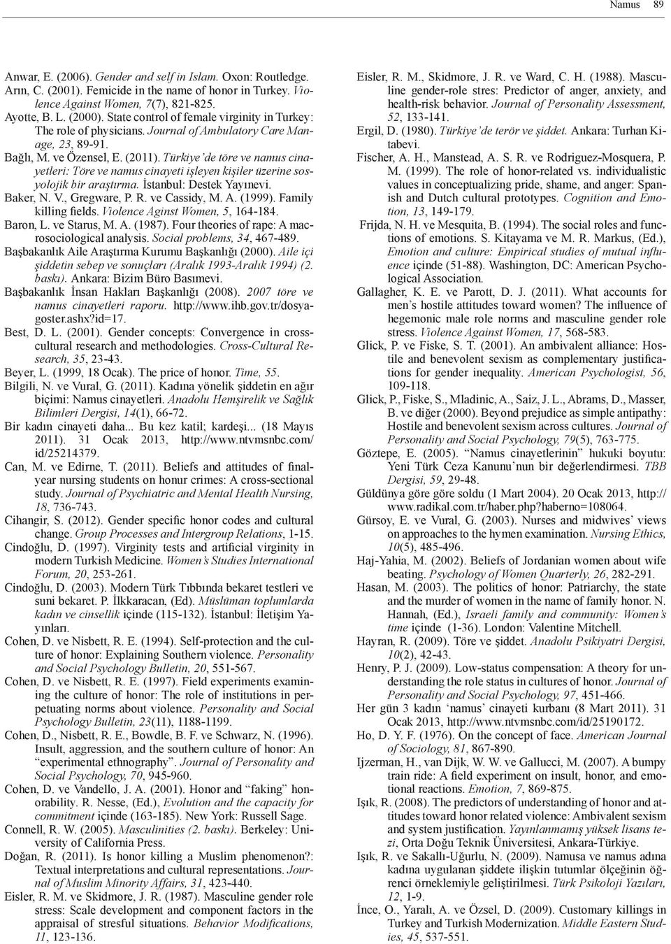 Türkiye de töre ve namus cinayetleri: Töre ve namus cinayeti işleyen kişiler üzerine sosyolojik bir araştırma. İstanbul: Destek Yayınevi. Baker, N. V., Gregware, P. R. ve Cassidy, M. A. (1999).