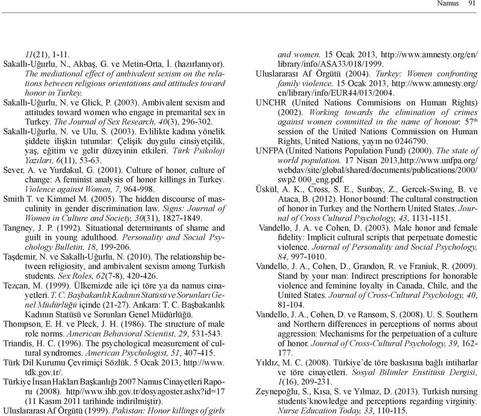 Ambivalent sexism and attitudes toward women who engage in premarital sex in Turkey. The Journal of Sex Research, 40(3), 296-302. Sakallı-Uğurlu, N. ve Ulu, S. (2003).