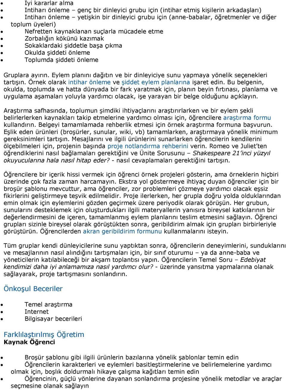 Eylem planını dağıtın ve bir dinleyiciye sunu yapmaya yönelik seçenekleri tartışın. Örnek olarak intihar önleme ve şiddet eylem planlarına işaret edin.