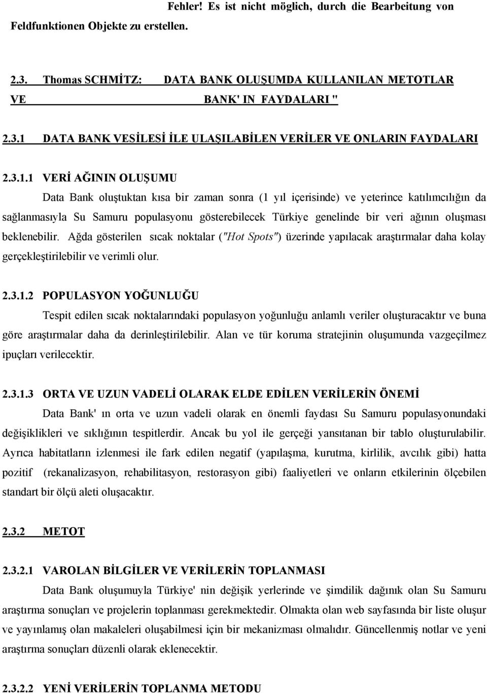 ağının oluşması beklenebilir. Ağda gösterilen sıcak noktalar ("Hot Spots") üzerinde yapılacak araştırmalar daha kolay gerçekleştirilebilir ve verimli olur. 2.3.1.