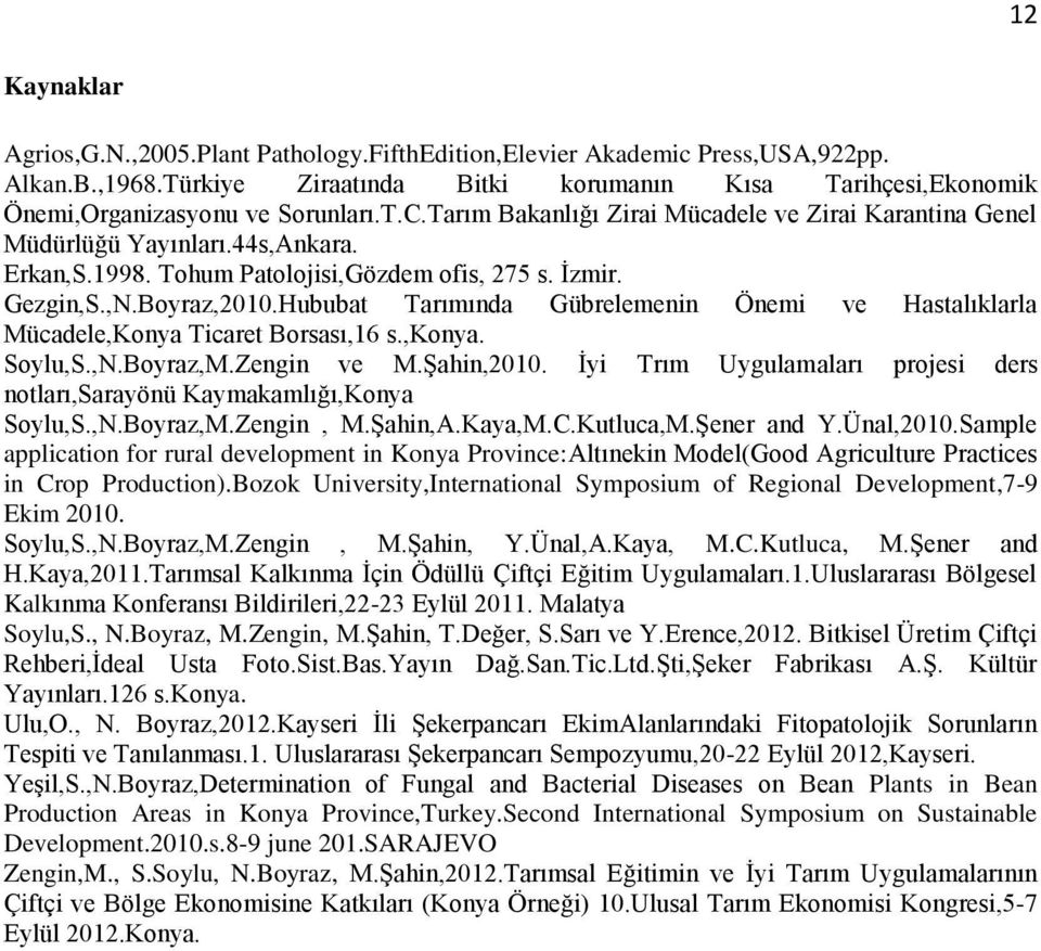 Hububat Tarımında Gübrelemenin Önemi ve Hastalıklarla Mücadele,Konya Ticaret Borsası,16 s.,konya. Soylu,S.,N.Boyraz,M.Zengin ve M.Şahin,2010.