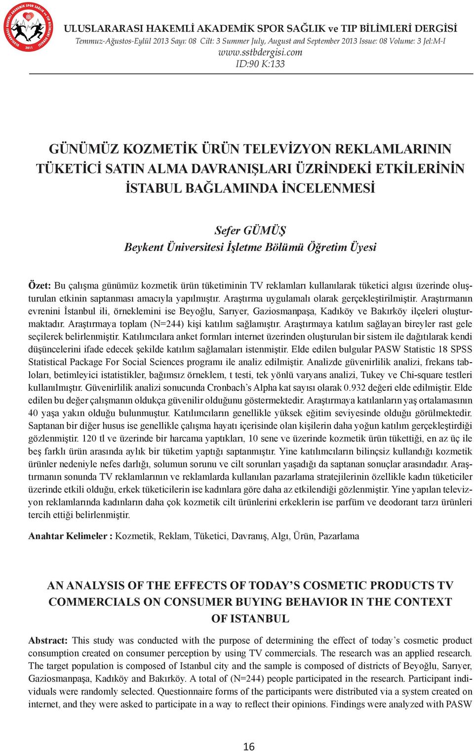 Araştırma uygulamalı olarak gerçekleştirilmiştir. Araştırmanın evrenini İstanbul ili, örneklemini ise Beyoğlu, Sarıyer, Gaziosmanpaşa, Kadıköy ve Bakırköy ilçeleri oluşturmaktadır.