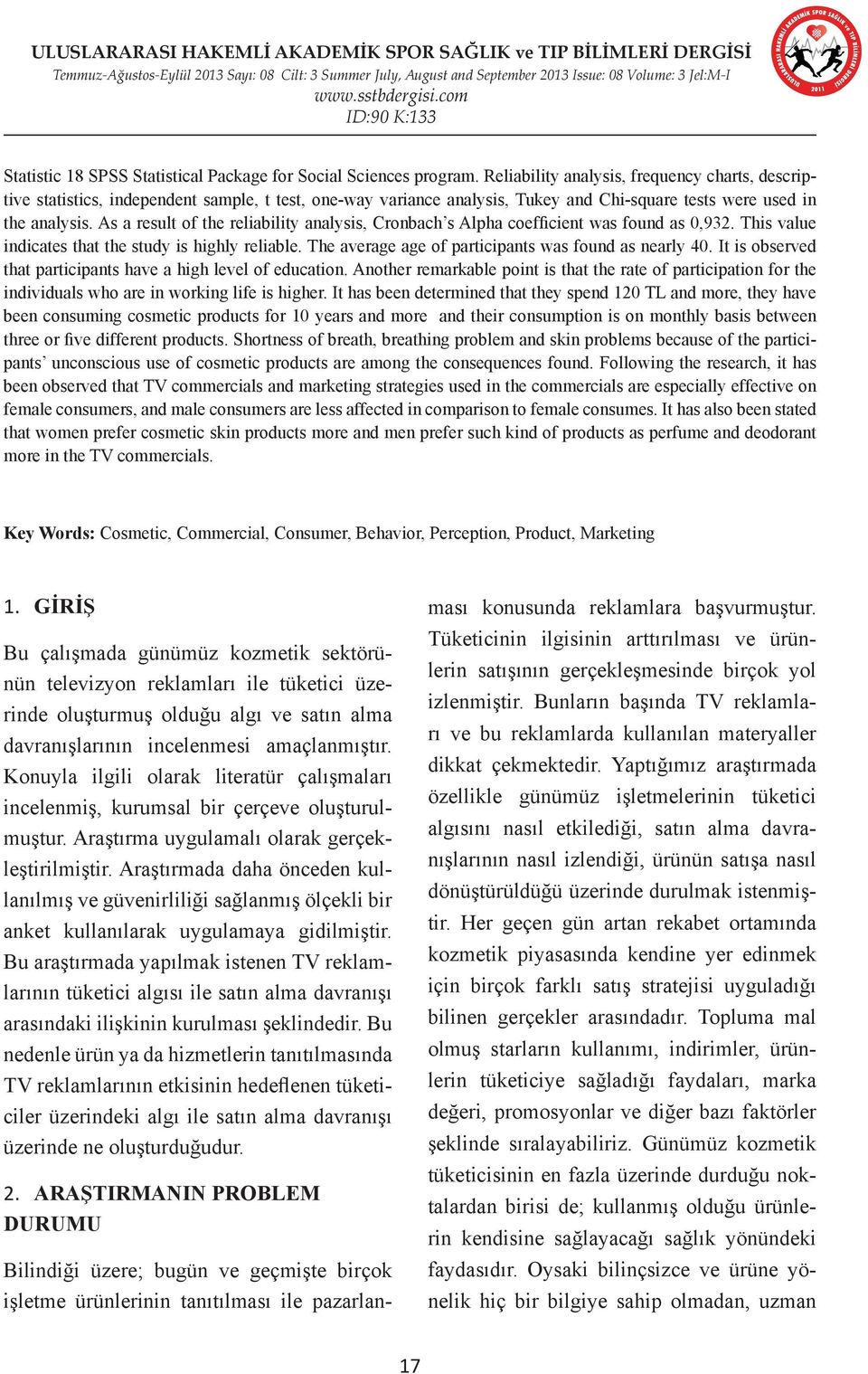 As a result of the reliability analysis, Cronbach s Alpha coefficient was found as 0,932. This value indicates that the study is highly reliable.