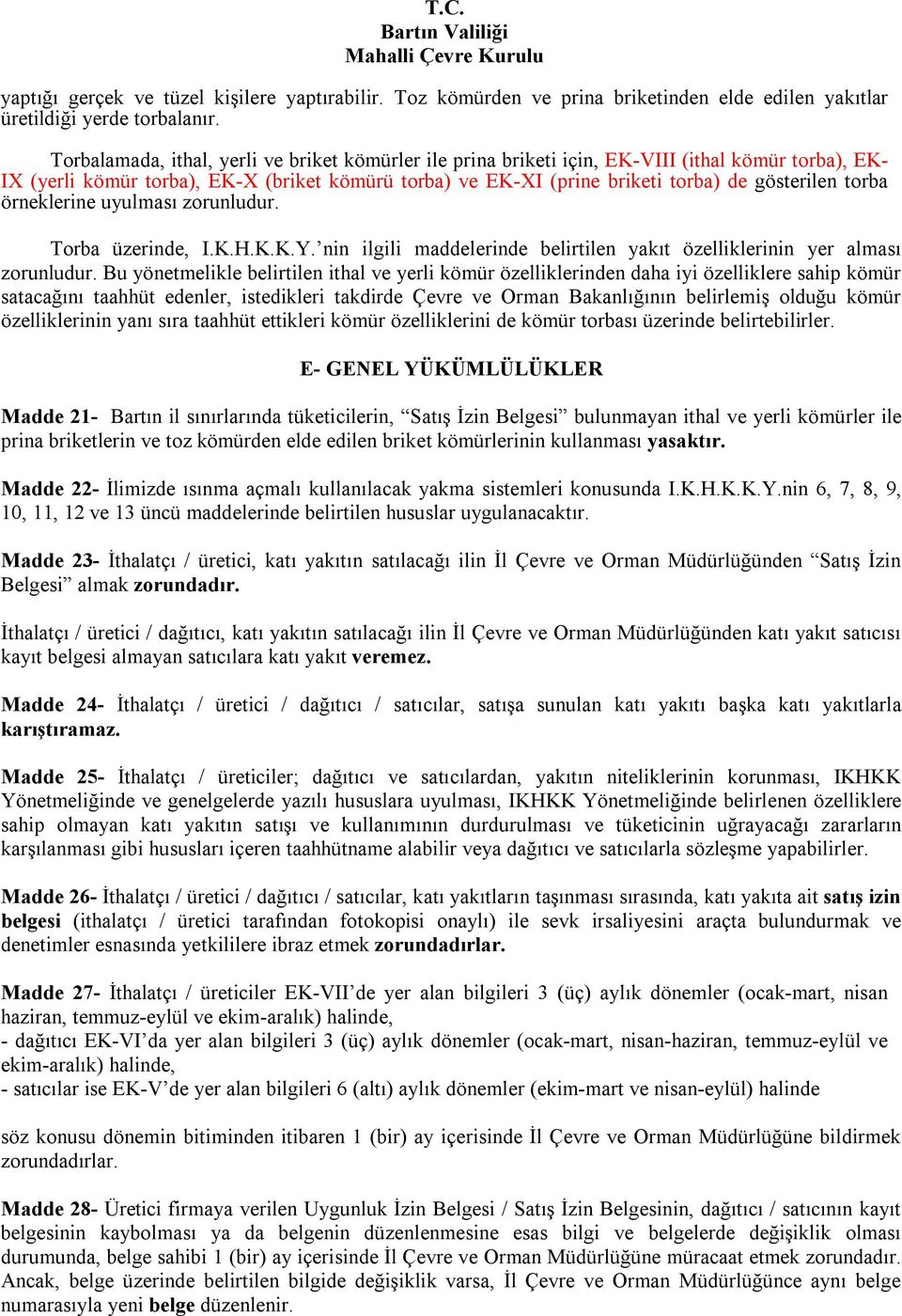 torba örneklerine uyulması zorunludur. Torba üzerinde, I.K.H.K.K.Y. nin ilgili maddelerinde belirtilen yakıt özelliklerinin yer alması zorunludur.