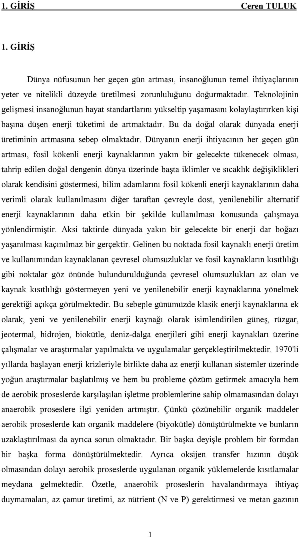 Bu da doğal olarak dünyada enerji üretiminin artmasına sebep olmaktadır.