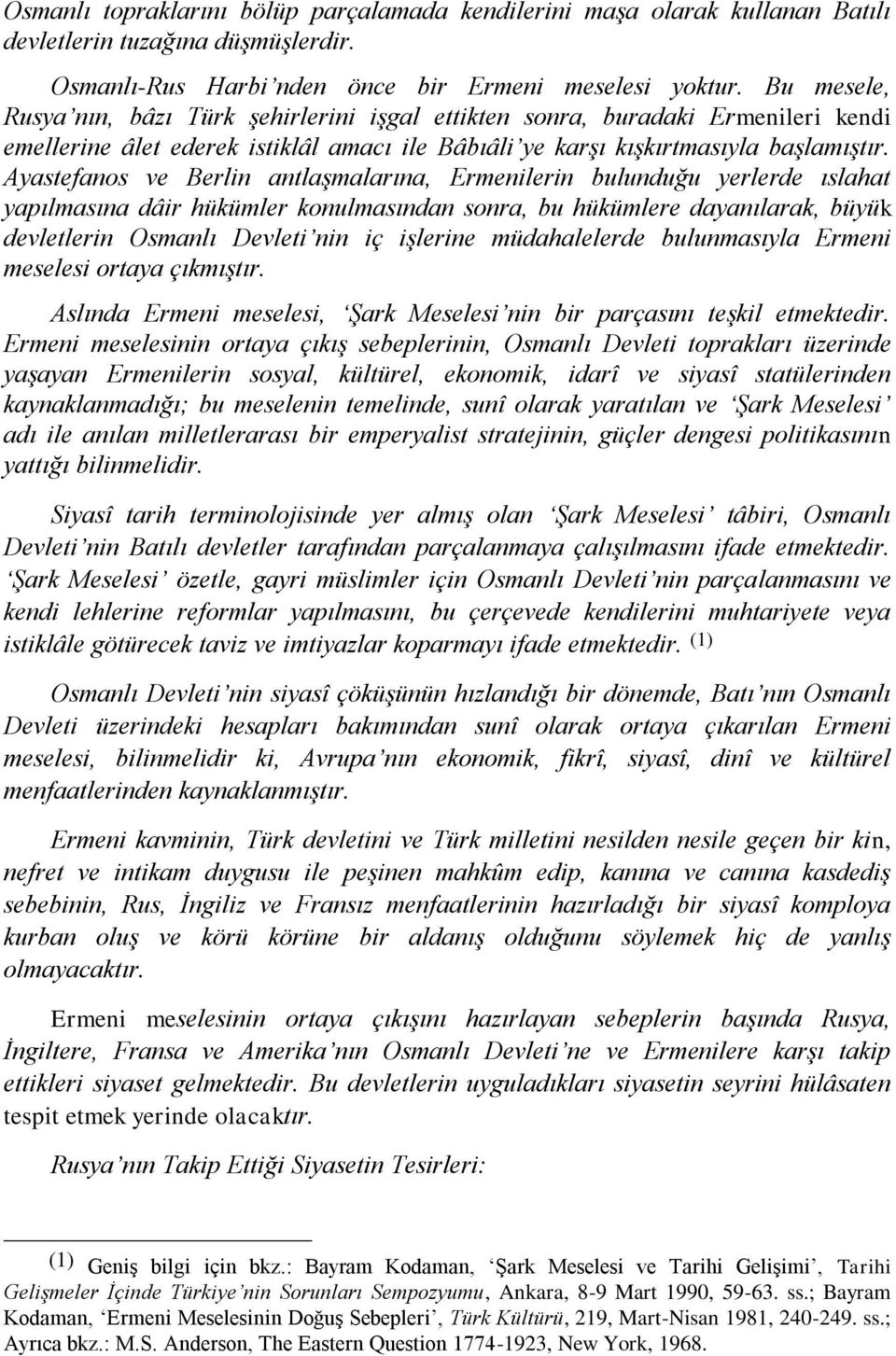 Ayastefanos ve Berlin antlaģmalarına, Ermenilerin bulunduğu yerlerde ıslahat yapılmasına dâir hükümler konulmasından sonra, bu hükümlere dayanılarak, büyük devletlerin Osmanlı Devleti nin iç iģlerine